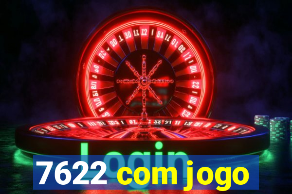 7622 com jogo